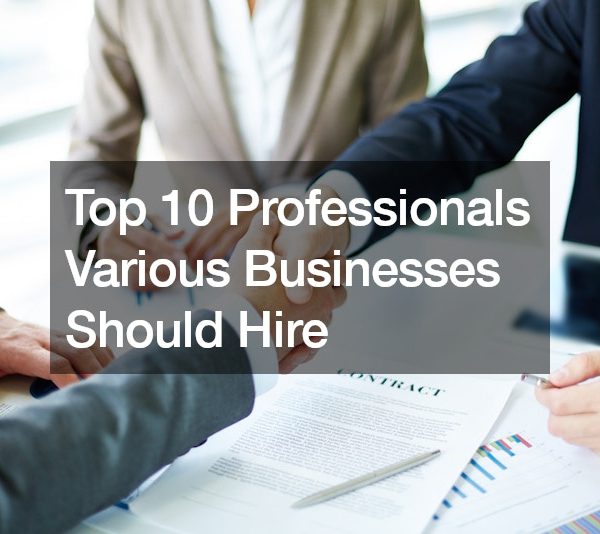 Top 10 Professionals Various Businesses Should Hire