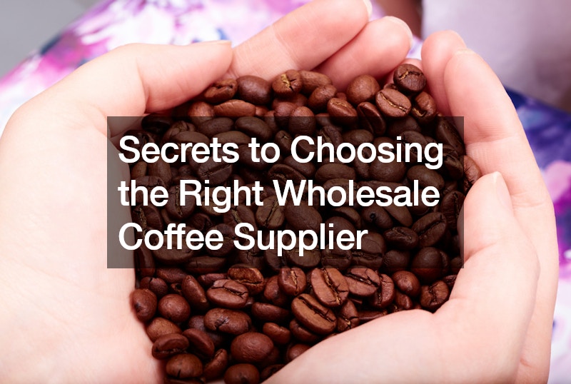 Secrets to Choosing the Right Wholesale Coffee Supplier