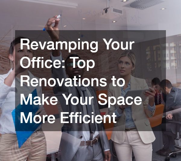 Revamping Your Office Top Renovations to Make Your Space More Efficient