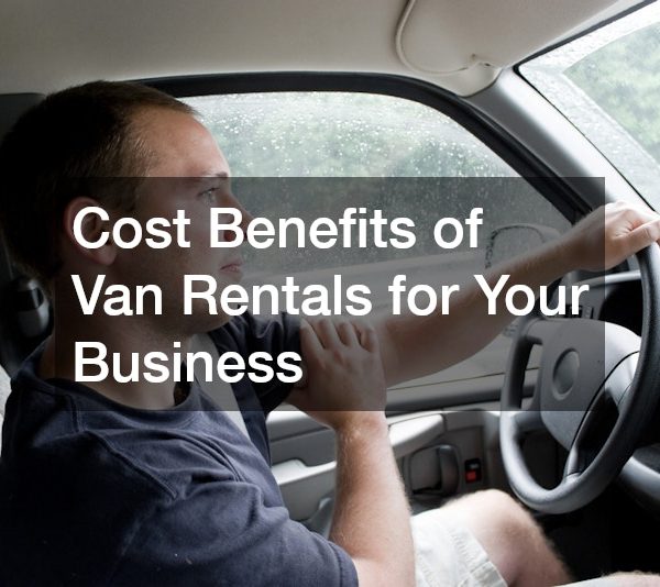 5 Reasons Why Your Business May Need a Van Rental