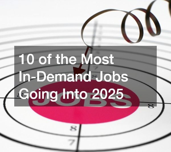 10 of the Most In-Demand Jobs Going Into 2025