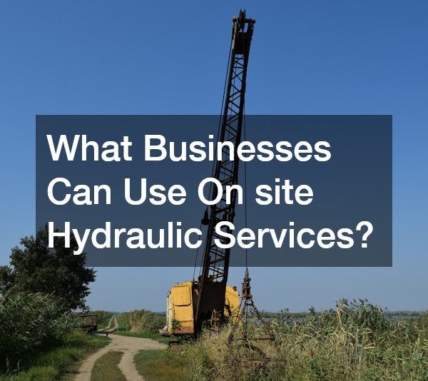 What Businesses Can Use On site Hydraulic Services?