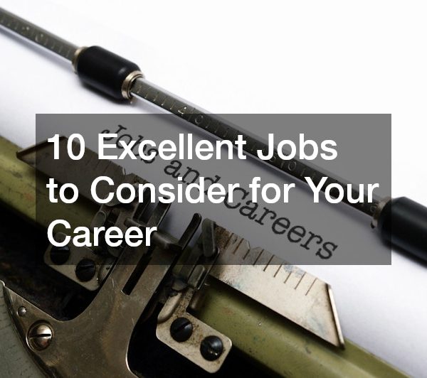 10 Excellent Jobs to Consider for Your Career