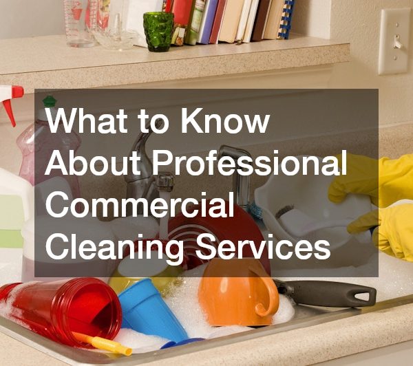 What to Know About Professional Commercial Cleaning Services