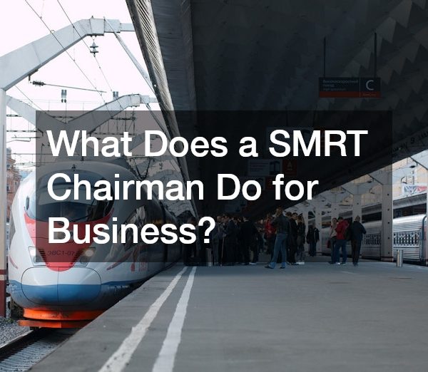 What Does a SMRT Chairman Do for Business?