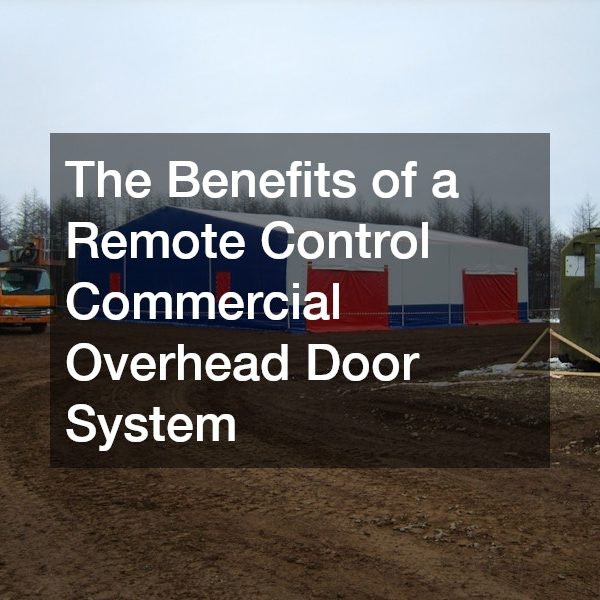 The Benefits of a Remote Control Commercial Overhead Door System
