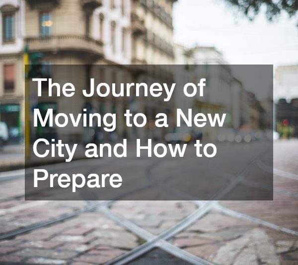 The Journey of Moving to a New City and How to Prepare